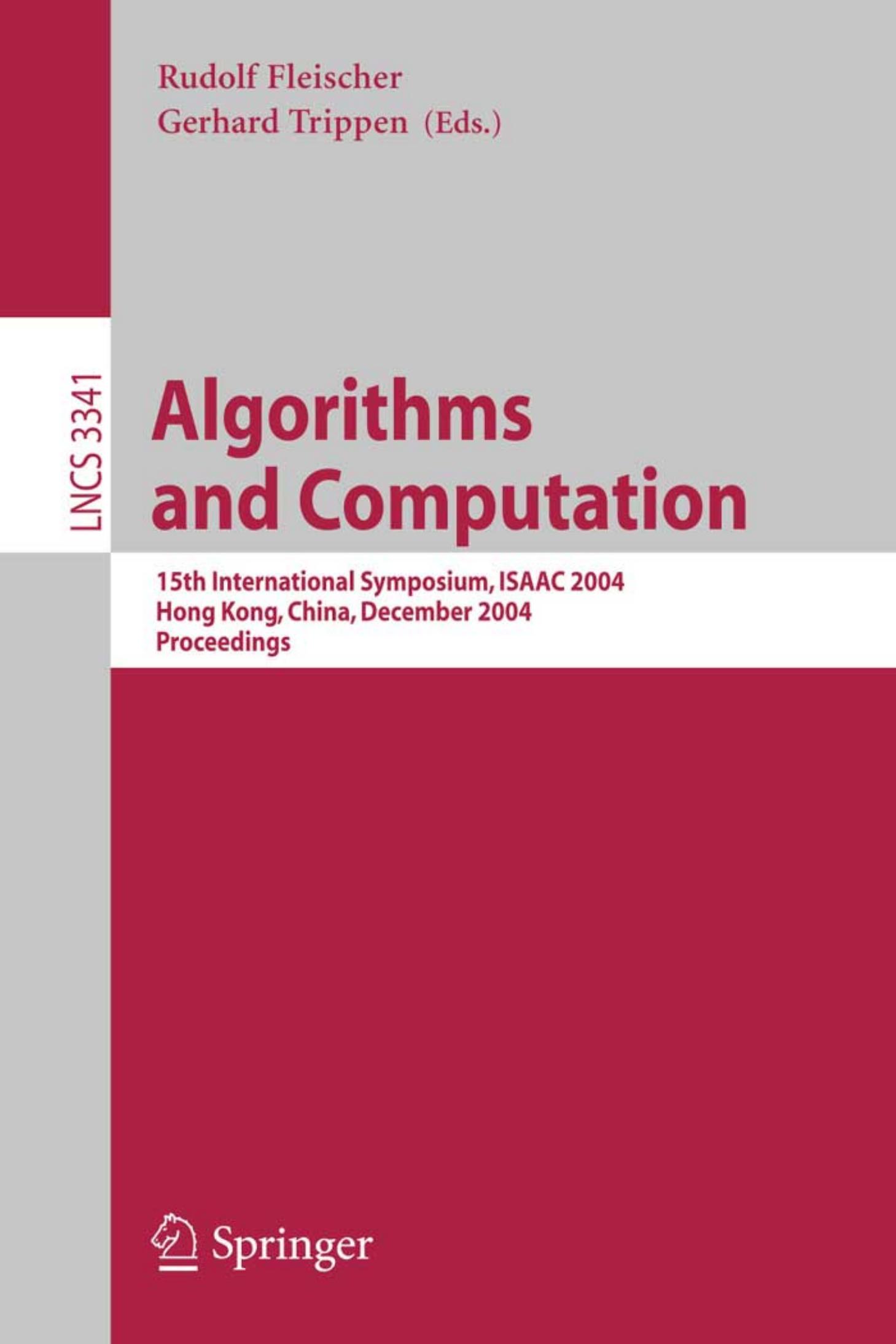 Algorithms and Computation: 15th International Symposium, ISAAC 2004, Hong Kong, China, December 20-22, 2004. Proceedings by Erik D. Demaine (auth.) Rudolf Fleischer Gerhard Trippen (eds.)