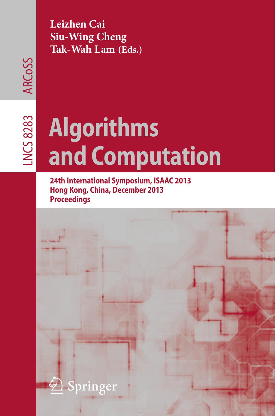 Algorithms and Computation: 24th International Symposium, ISAAC 2013, Hong Kong, China, December 16-18, 2013, Proceedings by Darja Krushevskaja S. Muthukrishnan (auth.) Leizhen Cai Siu-Wing Cheng Tak-Wah Lam (eds.)