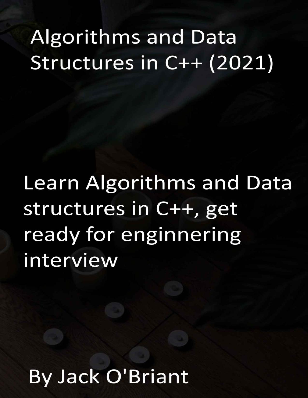 Algorithms and Data Structures in C++ (2021): Learn Algorithms and Data structures in C++, get ready for enginnering interview by Duekocyan Publications