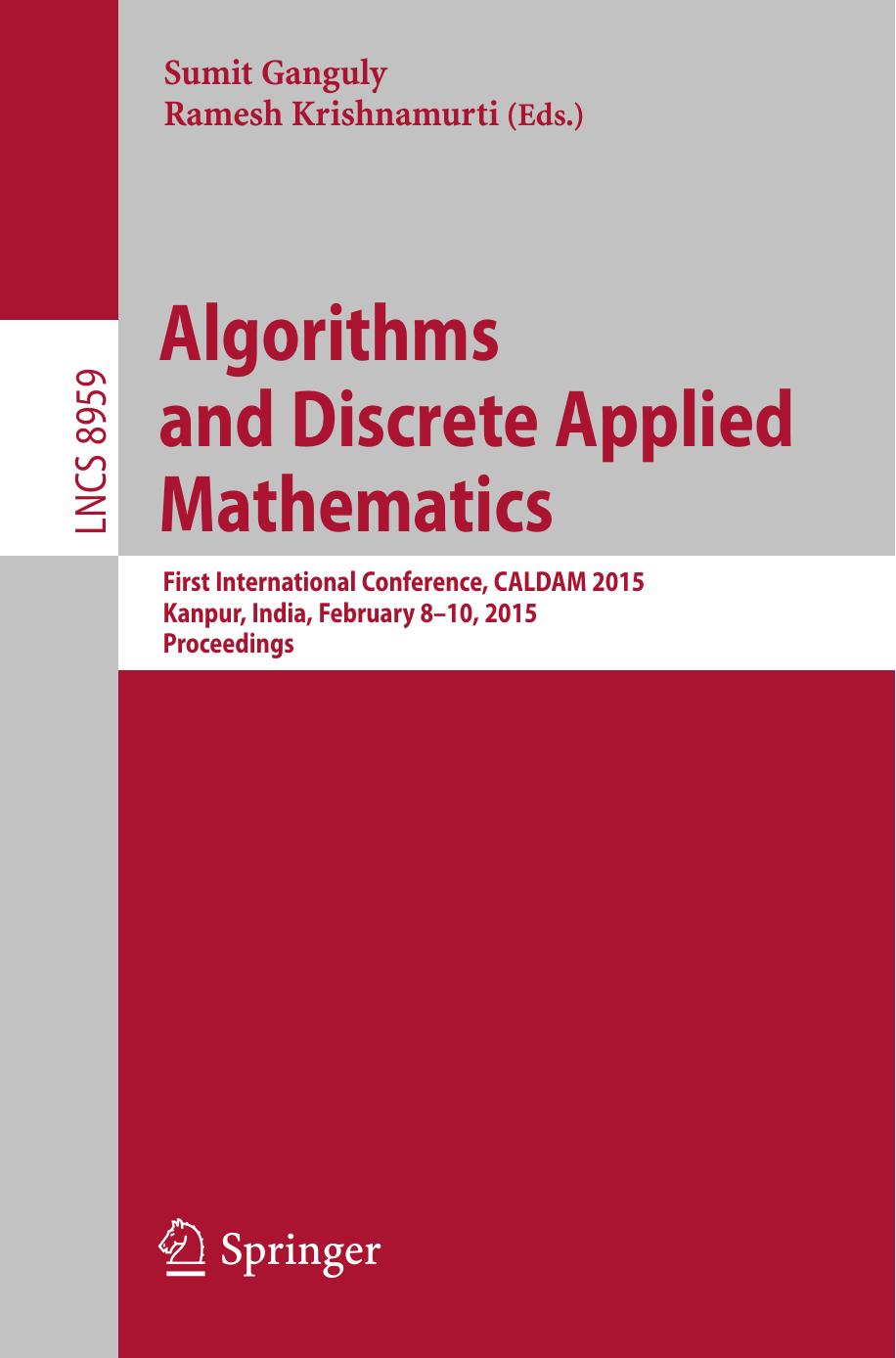 Algorithms and Discrete Applied Mathematics: First International Conference, CALDAM 2015, Kanpur, India, February 8-10, 2015. Proceedings by Sumit Ganguly Ramesh Krishnamurti (eds.)