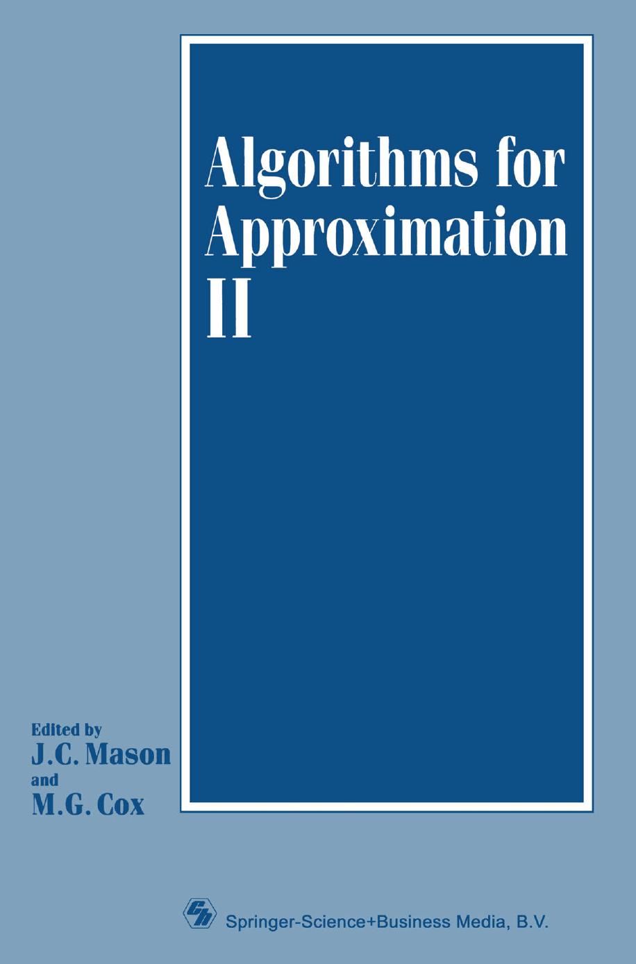 Algorithms for Approximation II: Based on the proceedings of the Second International Conference on Algorithms for Approximation, held at Royal Military College of Science, Shrivenham, July 1988 by E. Arge M. Dæhlen T. Lyche K. Mørken (auth.) J. C. Mason M. G. Cox (eds.)