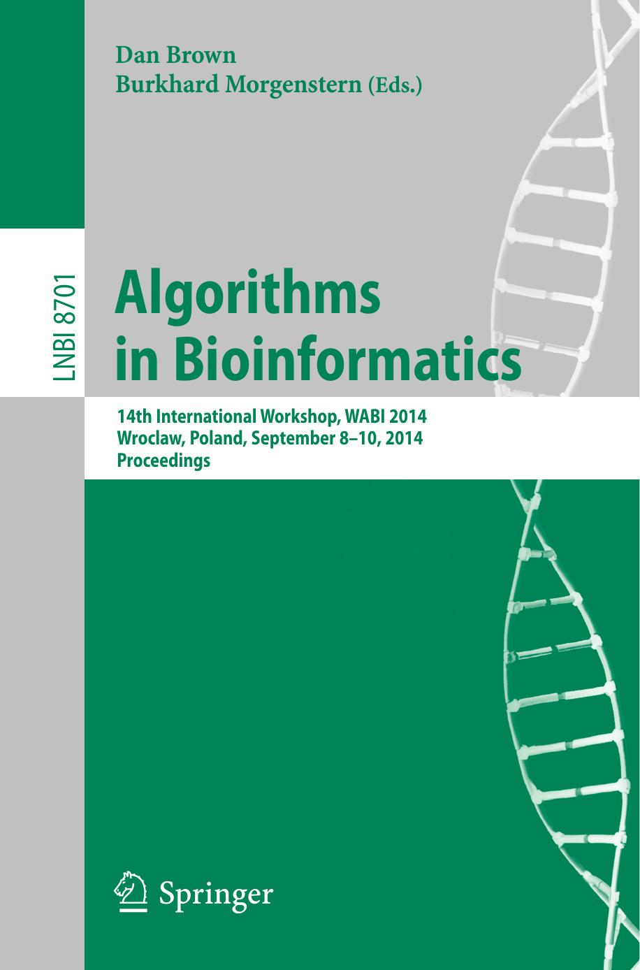Algorithms in Bioinformatics: 14th International Workshop, WABI 2014, Wroclaw, Poland, September 8-10, 2014. Proceedings by Dan Brown Burkhard Morgenstern (eds.)