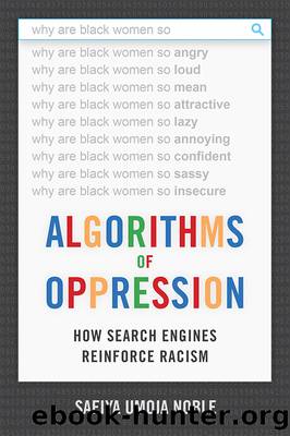 Algorithms of Oppression: How Search Engines Reinforce Racism by Safiya Umoja Noble