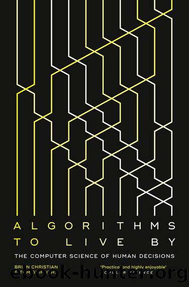Algorithms to Live By: The Computer Science of Human Decisions by Brian Christian & Griffiths