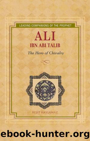 Ali Ibn Abi Talib: Hero of Chivalry by Resit Haylamaz