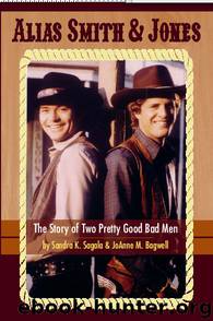 Alias Smith & Jones: The Story of Two Pretty Good Bad Men by Sandra K. Sagala
