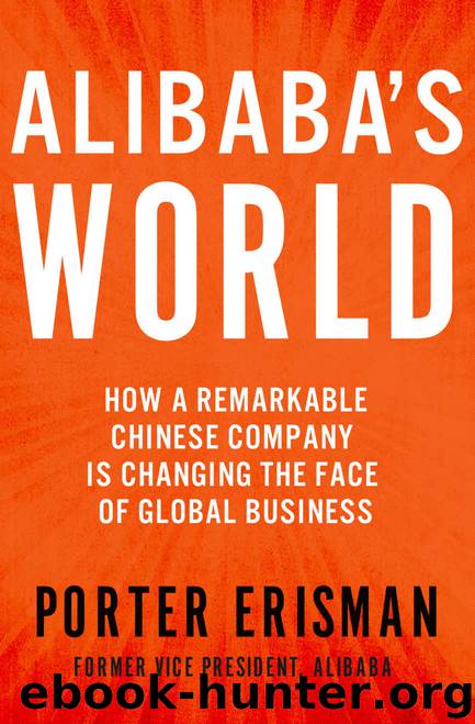 Alibaba's World: How a Remarkable Chinese Company is Changing the Face of Global Business by Porter Erisman