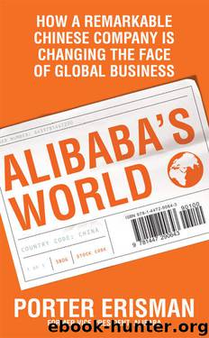 Alibaba's World: How a remarkable Chinese company is changing the face of global business by Porter Erisman
