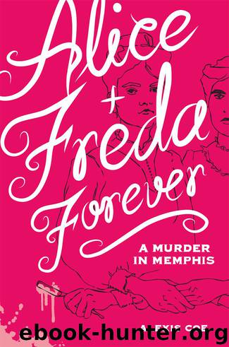 Alice + Freda Forever: A Murder in Memphis by Alexis Coe