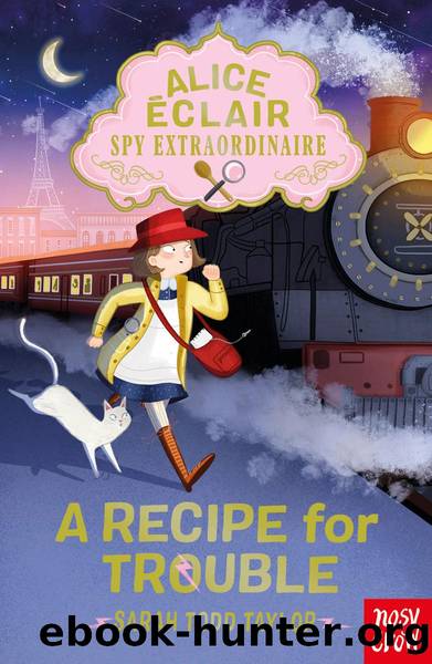 Alice Ãclair, Spy Extraordinaire: A Recipe for Trouble by Sarah Todd Taylor