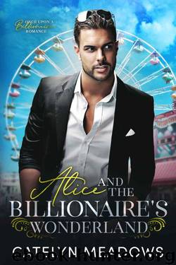 Alice And The Billionaire's Wonderland (Once Upon A Billionaire Book 3) by Catelyn Meadows