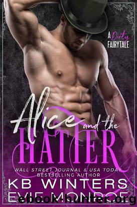 Alice And The Hatter_A Dirty Fairytale Romance by Evie Monroe & KB Winters