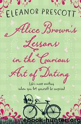Alice Brown's Lessons in the Curious Art of Dating by Eleanor Prescott