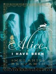 Alice I Have Been by Melanie Benjamin