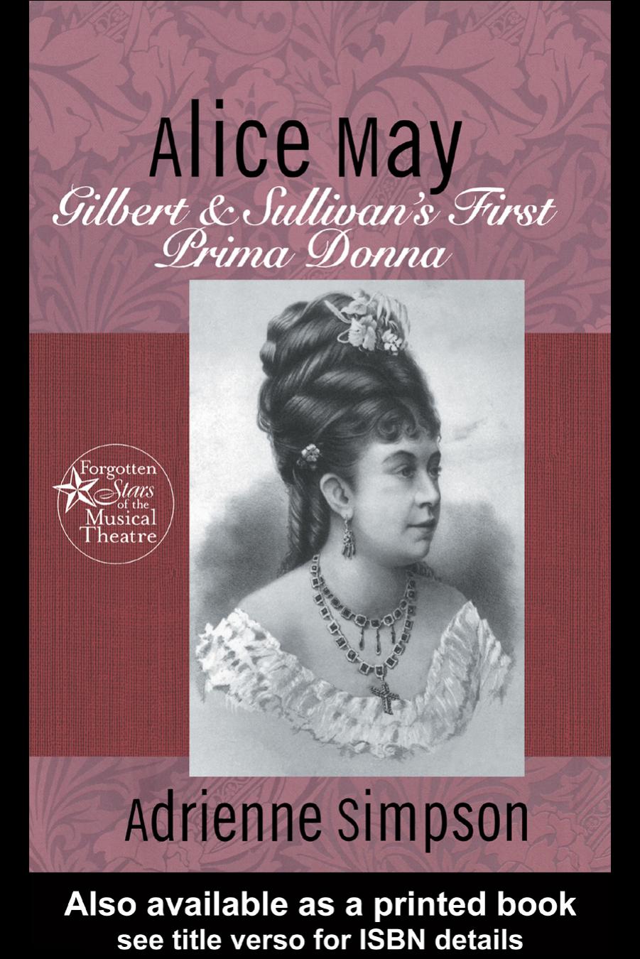 Alice May: Gilbert & Sullivan's First Prima Donna (Forgotten Stars of the Musical Theater) by Adrienn Simpson