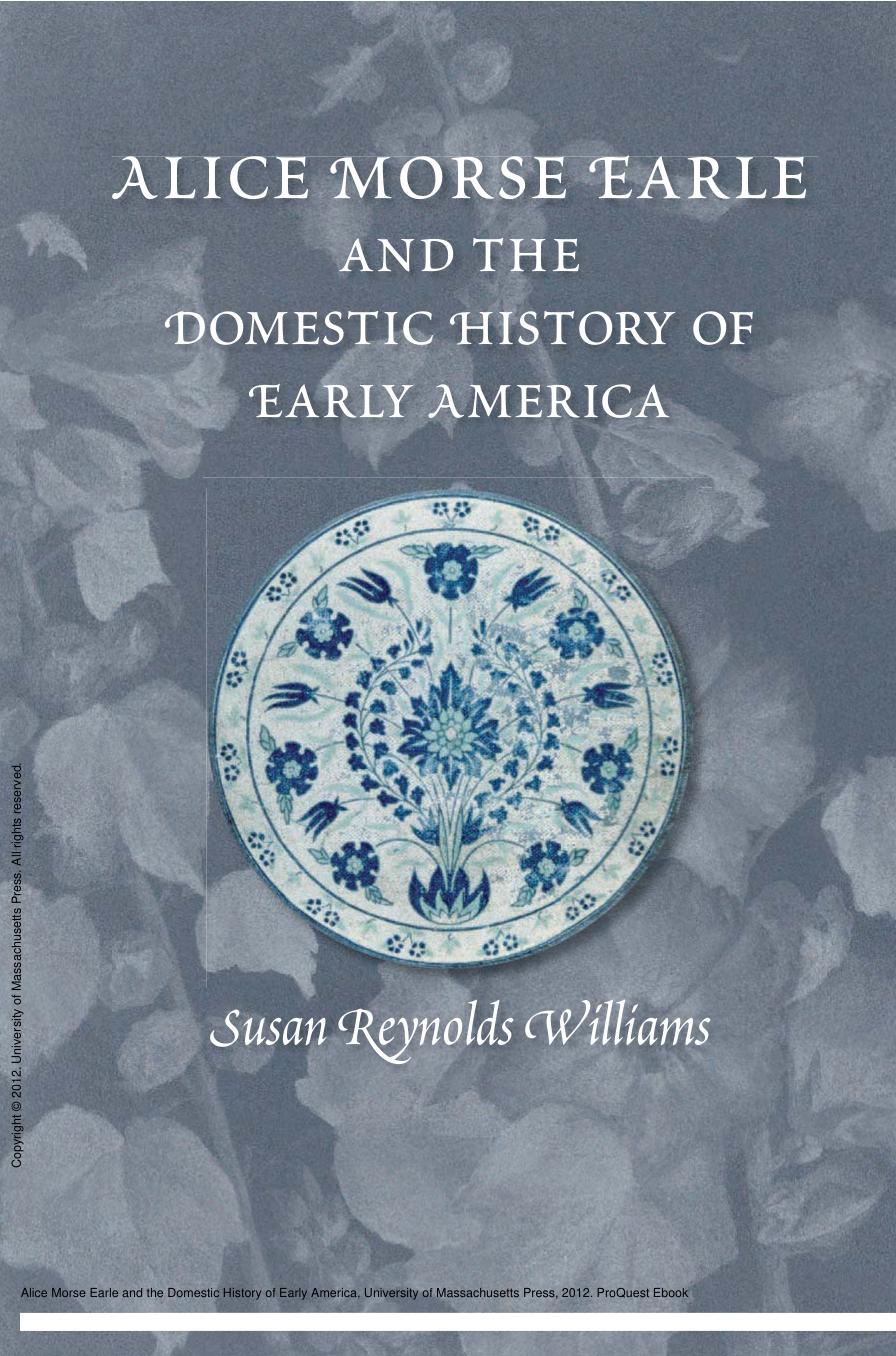 Alice Morse Earle and the Domestic History of Early America by Susan Reynolds Williams