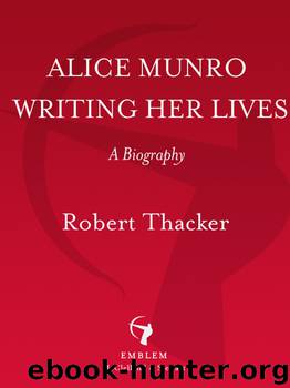Alice Munro - Writing Her Lives by Robert Thacker