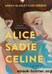 Alice Sadie Celine: by Sarah Blakley-Cartwright