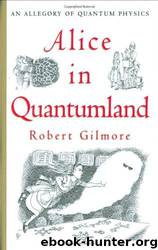 Alice in Quantumland: an allegory of quantum physics by Robert Gilmore