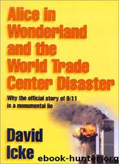 Alice in Wonderland and the World Trade Center Disaster: Why the Official Story of 911 Is a Monumental Lie by David Icke