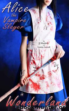 Alice in Wonderland: The Vampire Slayer by Carroll Lewis & Maddox J.J