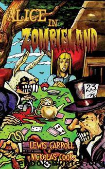 Alice in Zombieland: Lewis Carroll's 'Alice's Adventures in Wonderland' with Undead Madness by Lewis Carroll; Nickolas Cook