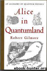 Alice in quantumland: an allegory of quantum physics by Robert Gilmore
