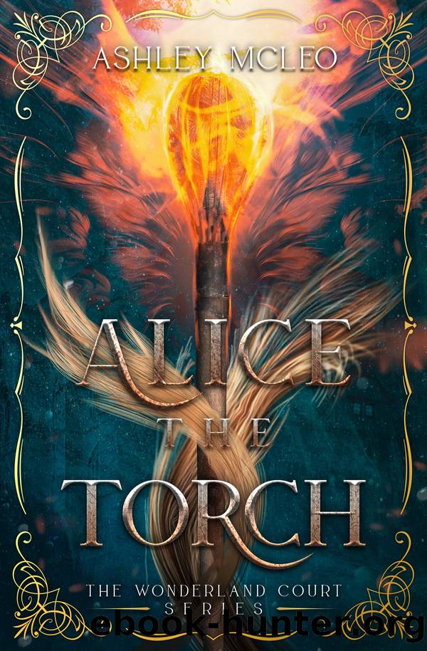 Alice the Torch: The Wonderland Court Series by Ashley McLeo