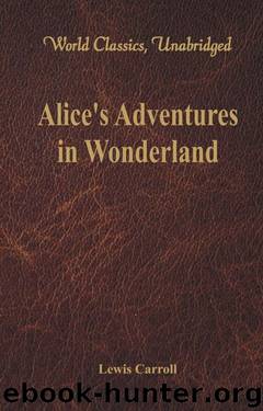 Alice's Adventures in Wonderland (World Classics, Unabridged) by Lewis Carroll