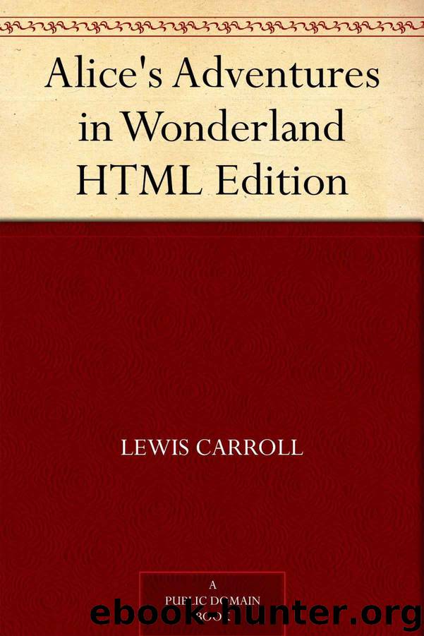 Alice's Adventures in Wonderland HTML Edition by Carroll Lewis