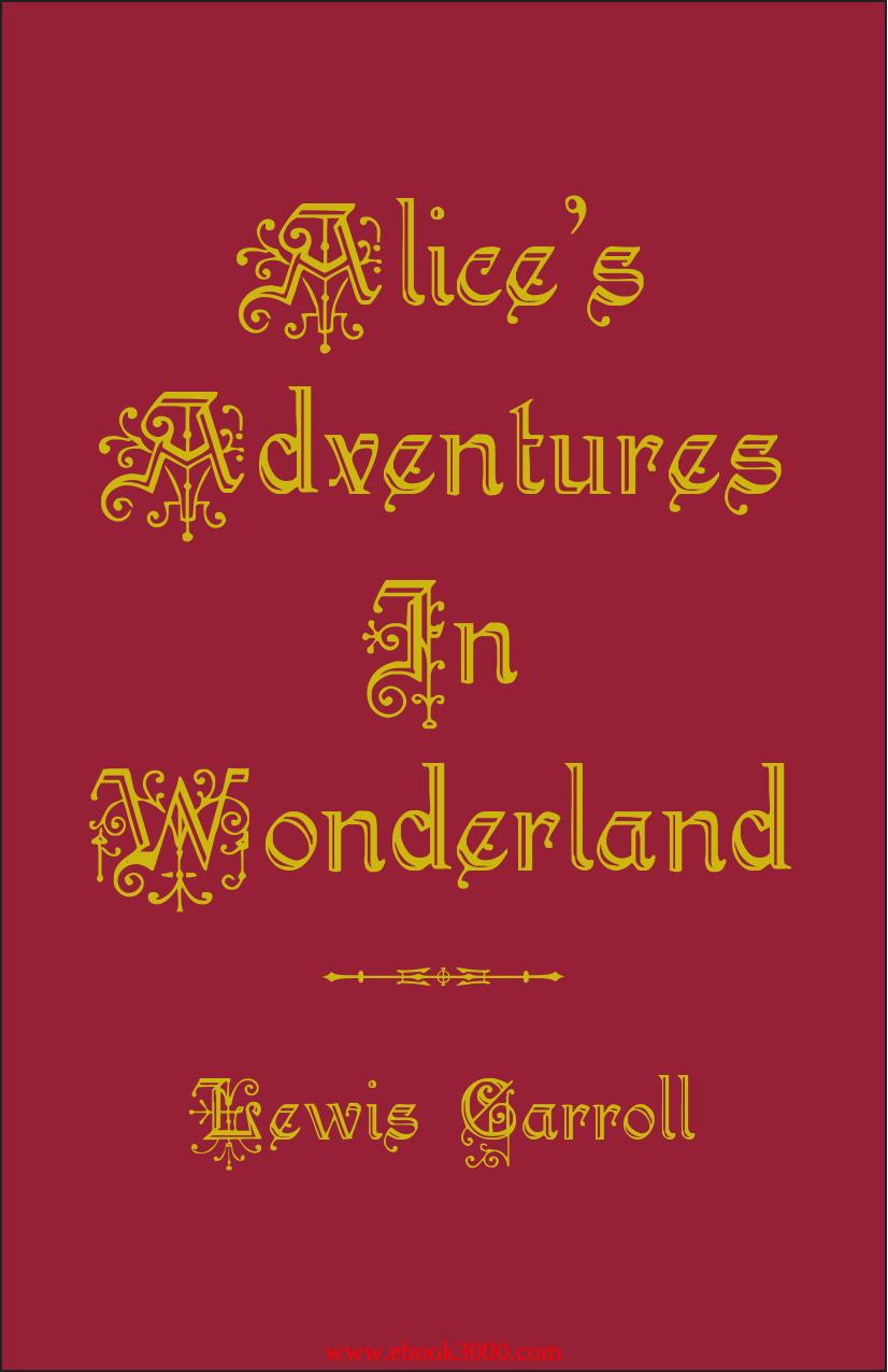 Alice's Adventures in Wonderland and Through the Looking-Glass by Unknow