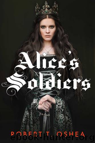 Alice's Soldiers by Robert T. OShea