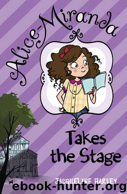 Alice-Miranda Takes the Stage by Jacqueline Harvey