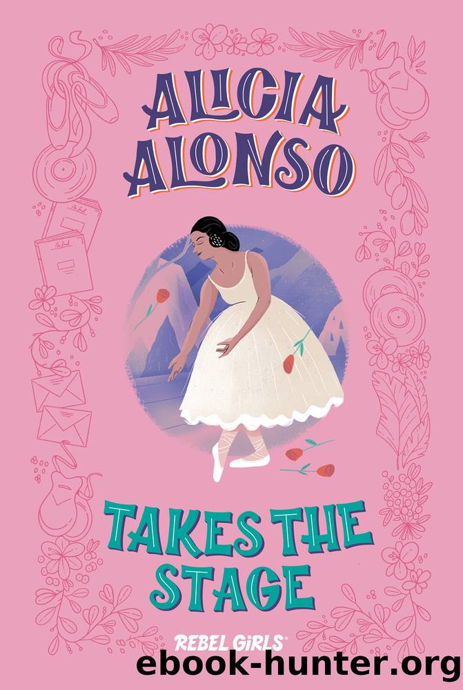 Alicia Alonso Takes the Stage by Rebel Girls