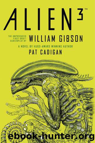 Alien - Alien 3: The Unproduced Screenplay by William Gibson by Pat Cadigan;William Gibson;