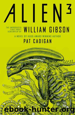 Alien 3: The Unproduced Screenplay by William Gibson by Pat Cadigan & William Gibson
