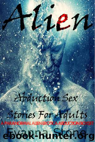 Alien Abduction Sex Stories For Adults: A Paranormal Alien Erotica Abduction Boxset by Evanna Stone