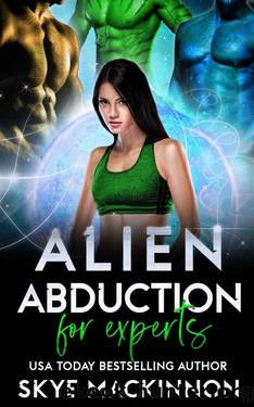 Alien Abduction for Experts (The Intergalactic Guide to Humans Book 3) by Skye MacKinnon