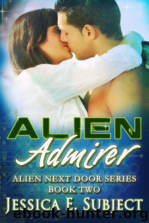 Alien Admirer (Alien Next Door) by Subject Jessica E