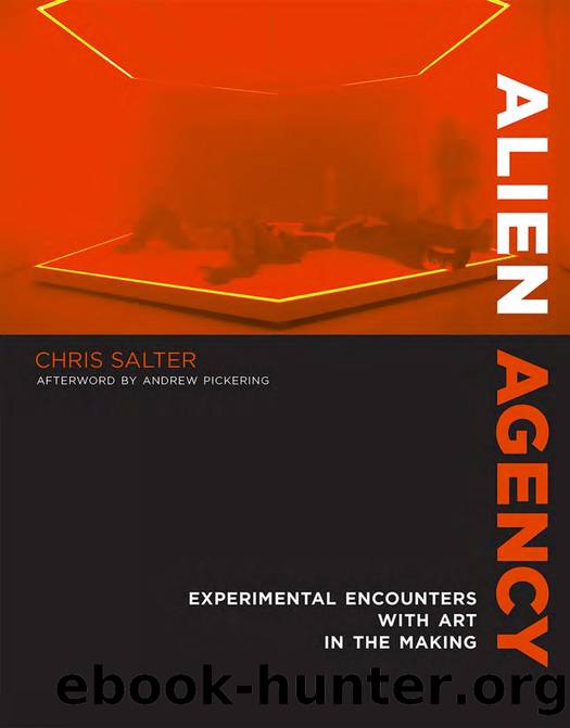 Alien Agency : Experimental Encounters with Art in the Making by Chris Salter; Andrew Pickering