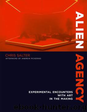 Alien Agency: Experimental Encounters with Art in the Making (MIT Press) by Chris Salter;Andrew Pickering