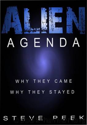 Alien Agenda: Why They Came, Why They Stayed by Steve Peek