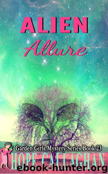 Alien Allure: A Garden Girls Cozy Mystery (Garden Girls Christian Cozy Mystery Series Book 23) by Hope Callaghan