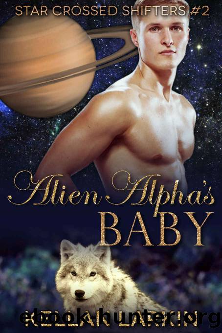 Alien Alpha's Baby: MM Alien Shifter Mpreg Romance (Star Crossed Shifters Book 2) by Kellan Larkin