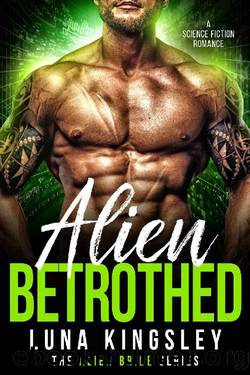 Alien Betrothed (A Science Fiction Alien Warrior Romance) (The Alien Bride Series Book 4) by Luna Kingsley