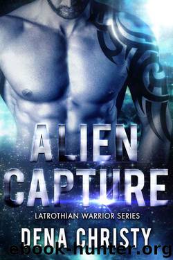 Alien Capture (Latrothain Warrior Series Book 1) by Christy Dena