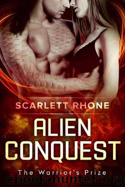 Alien Conquest: (The Warrior's Prize) An Alien SciFi Romance by Scarlett Rhone