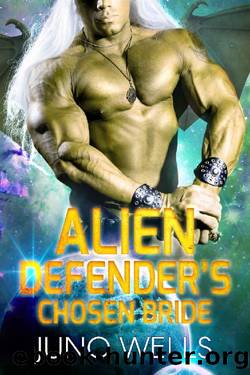 Alien Defenderâs Chosen Bride by Juno Wells