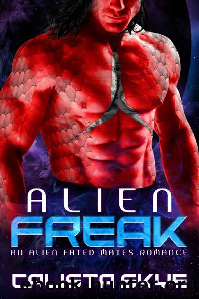 Alien Freak: An Alien Fated Mates Romance (Alien Abductors Book 2) by Calista Skye