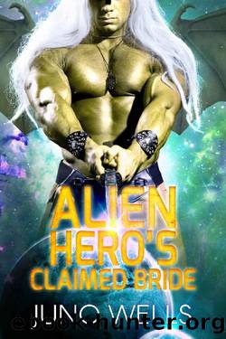 Alien Hero's Claimed Bride_A SciFi Alien Romance by Juno Wells